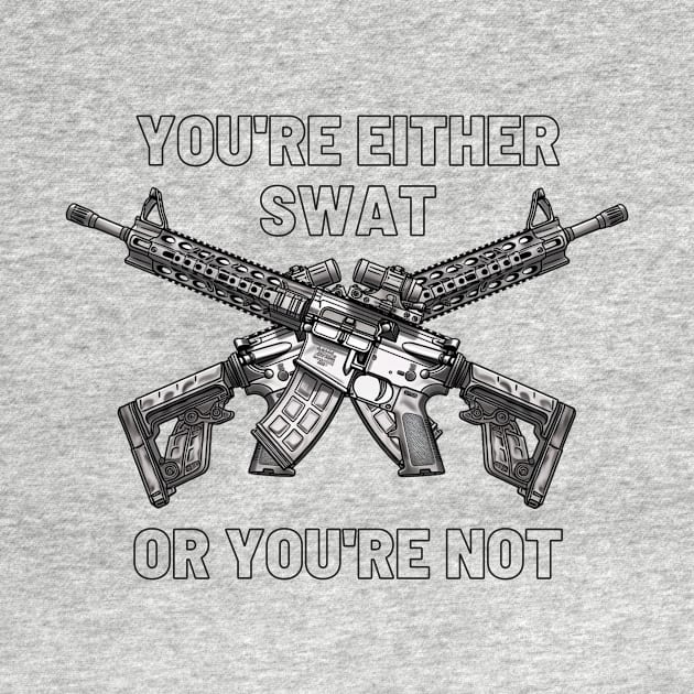 You're either SWAT or you're not by Cryptid